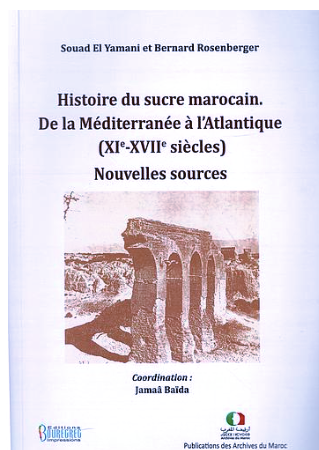 Histoire du sucre marocain. De la Méditerranée à l’Atlantique (XIe-XVIIe siècles) Rosenberger, Bernard & Souad El Yamani Ketabook