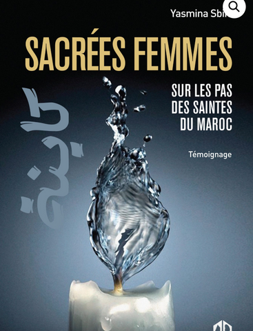 Sacrées femmes: sur les pas des saintes du Maroc Sbihi, Yasmina Ketabook